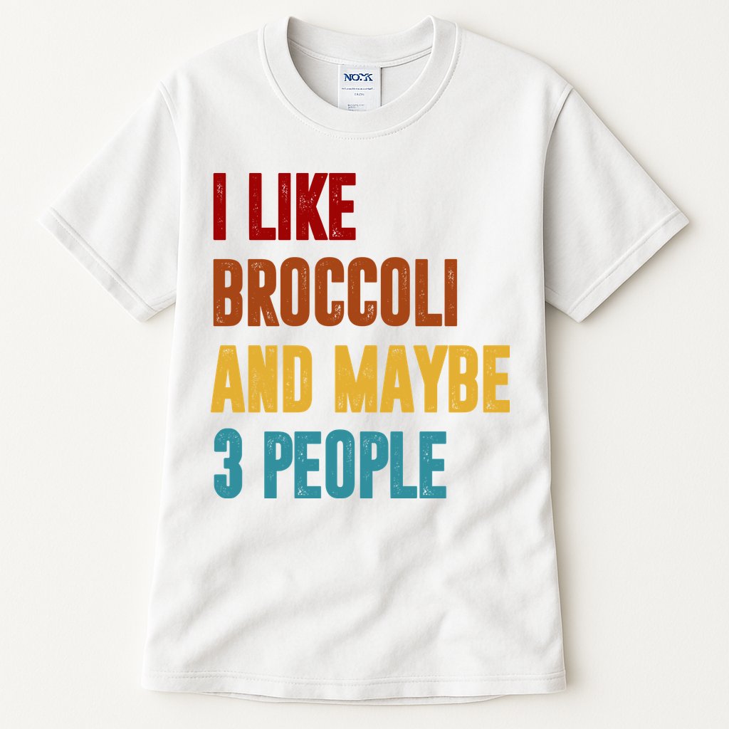 I Like Broccoli And Maybe 3 People Funny Tall T-Shirt