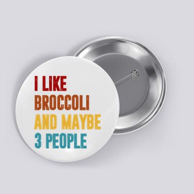 I Like Broccoli And Maybe 3 People Funny Button