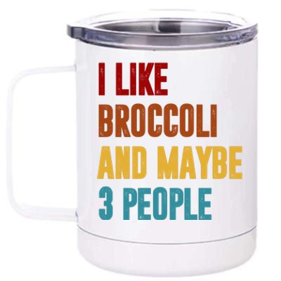 I Like Broccoli And Maybe 3 People Funny 12 oz Stainless Steel Tumbler Cup