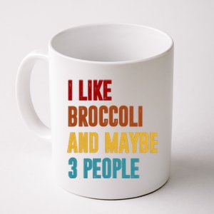 I Like Broccoli And Maybe 3 People Funny Coffee Mug