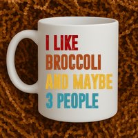 I Like Broccoli And Maybe 3 People Funny Mug