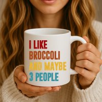 I Like Broccoli And Maybe 3 People Funny Mug