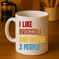 I Like Broccoli And Maybe 3 People Funny Mug