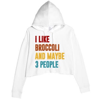 I Like Broccoli And Maybe 3 People Funny Crop Fleece Hoodie