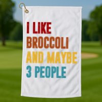 I Like Broccoli And Maybe 3 People Funny Golf Towel