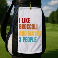 I Like Broccoli And Maybe 3 People Funny Golf Towel