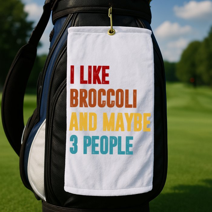 I Like Broccoli And Maybe 3 People Funny Golf Towel
