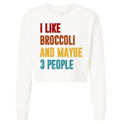 I Like Broccoli And Maybe 3 People Funny Cropped Pullover Crew