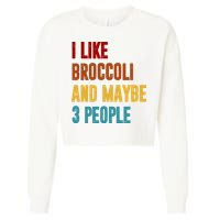 I Like Broccoli And Maybe 3 People Funny Cropped Pullover Crew