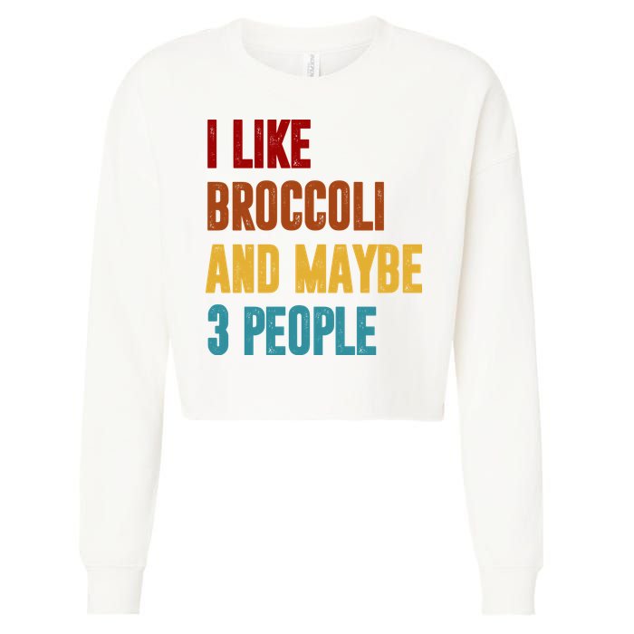 I Like Broccoli And Maybe 3 People Funny Cropped Pullover Crew