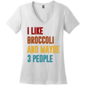 I Like Broccoli And Maybe 3 People Funny Women's V-Neck T-Shirt