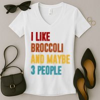 I Like Broccoli And Maybe 3 People Funny Women's V-Neck T-Shirt