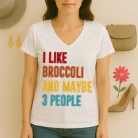 I Like Broccoli And Maybe 3 People Funny Women's V-Neck T-Shirt