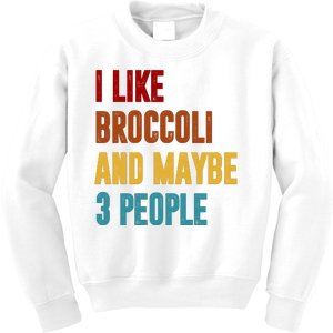 I Like Broccoli And Maybe 3 People Funny Kids Sweatshirt