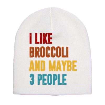 I Like Broccoli And Maybe 3 People Funny Short Acrylic Beanie
