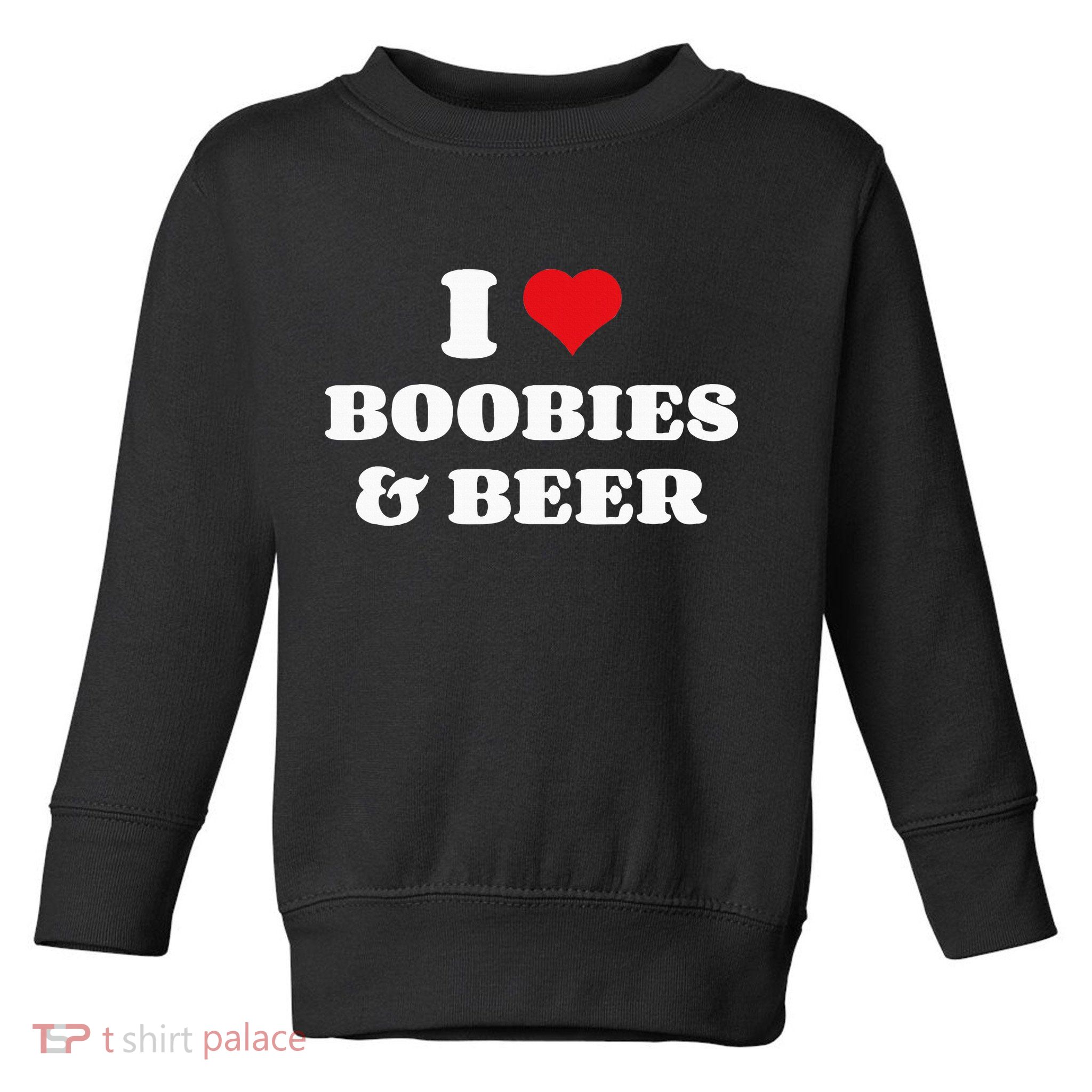 I Love Boobies And Beer Funny Humorous Toddler Sweatshirt