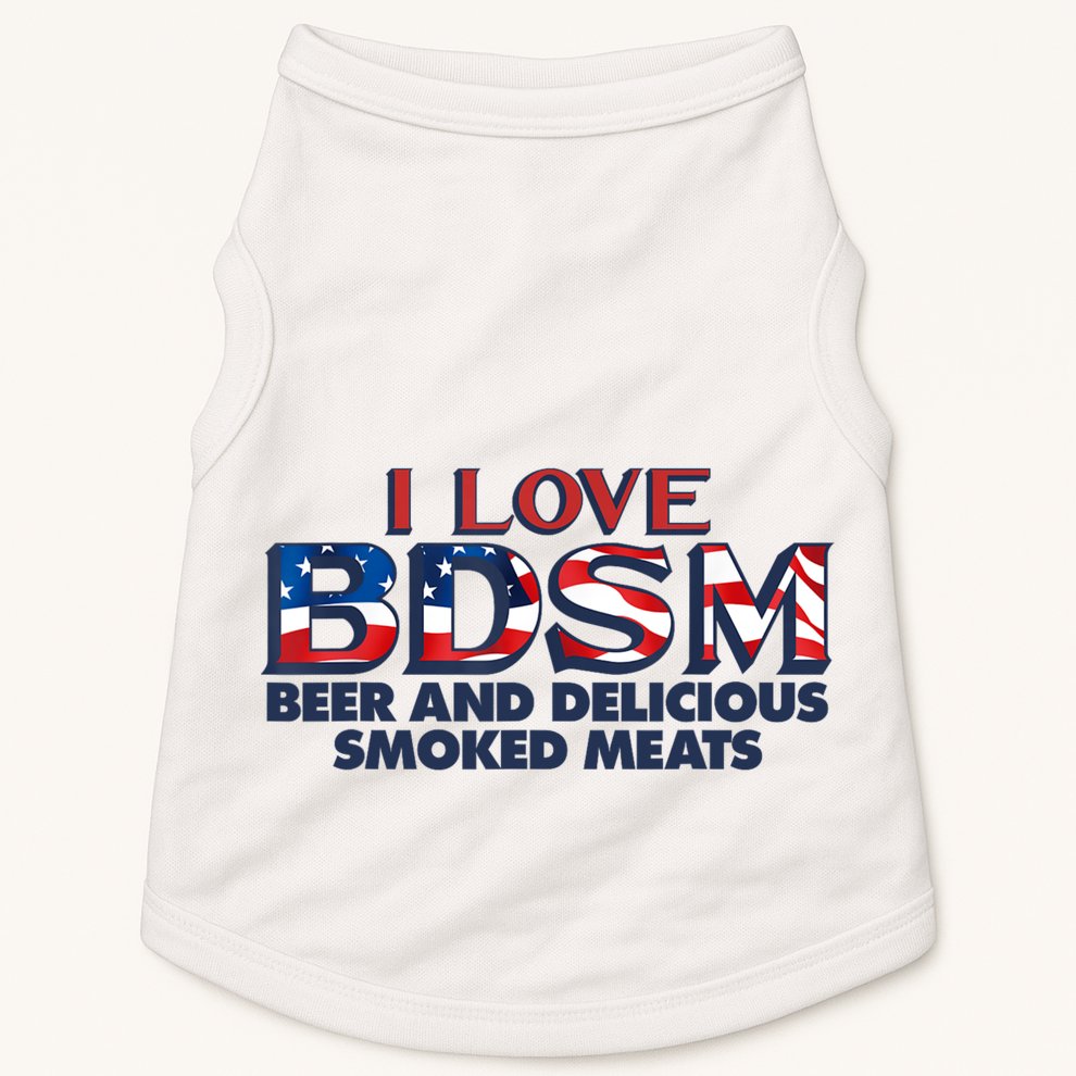 I Love BDSM Beers And Delicious Smoked Meats 4th Of July Doggie Tank