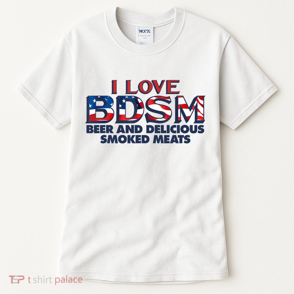 I Love BDSM Beers And Delicious Smoked Meats 4th Of July Tall T-Shirt