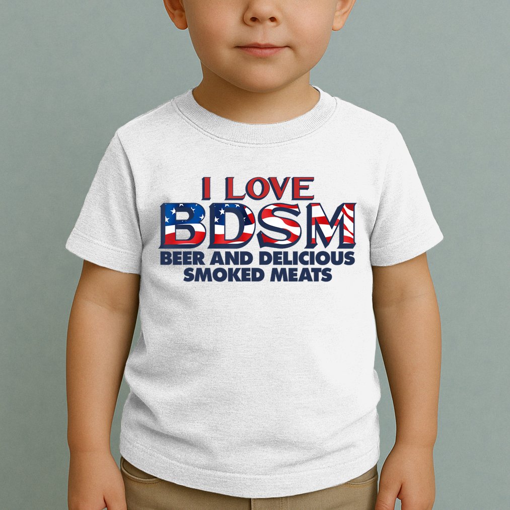 I Love BDSM Beers And Delicious Smoked Meats 4th Of July Toddler T-Shirt
