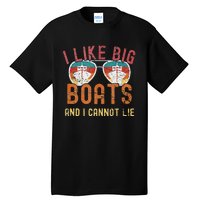 I Like Big Boats And I Cannot Lie Yacht Boating Funny Cruise Tall T-Shirt