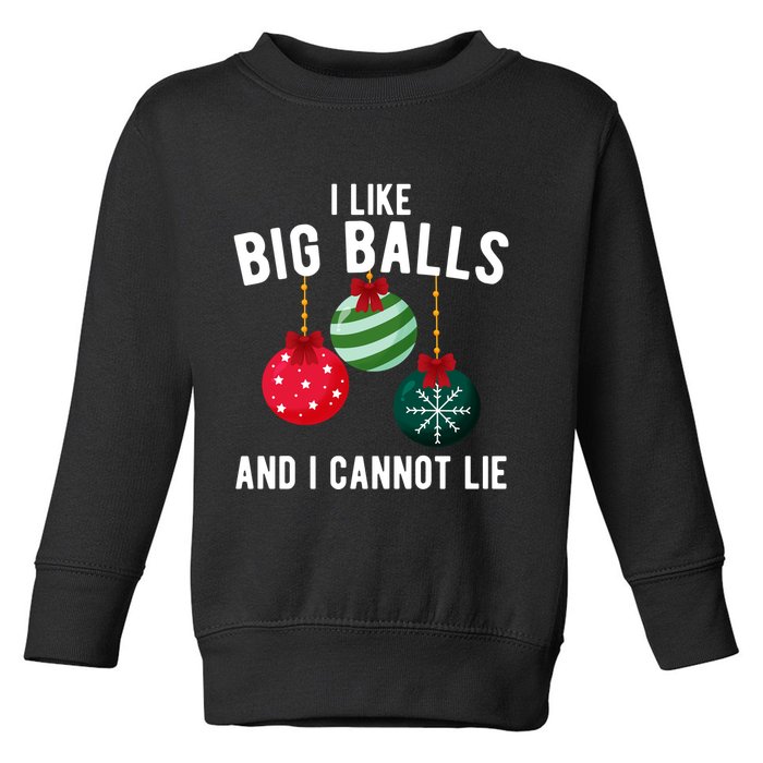I Like Big Balls And I Cannot Lie Funny Christmas Toddler Sweatshirt