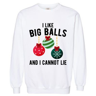 I Like Big Balls And I Cannot Lie Funny Christmas Garment-Dyed Sweatshirt