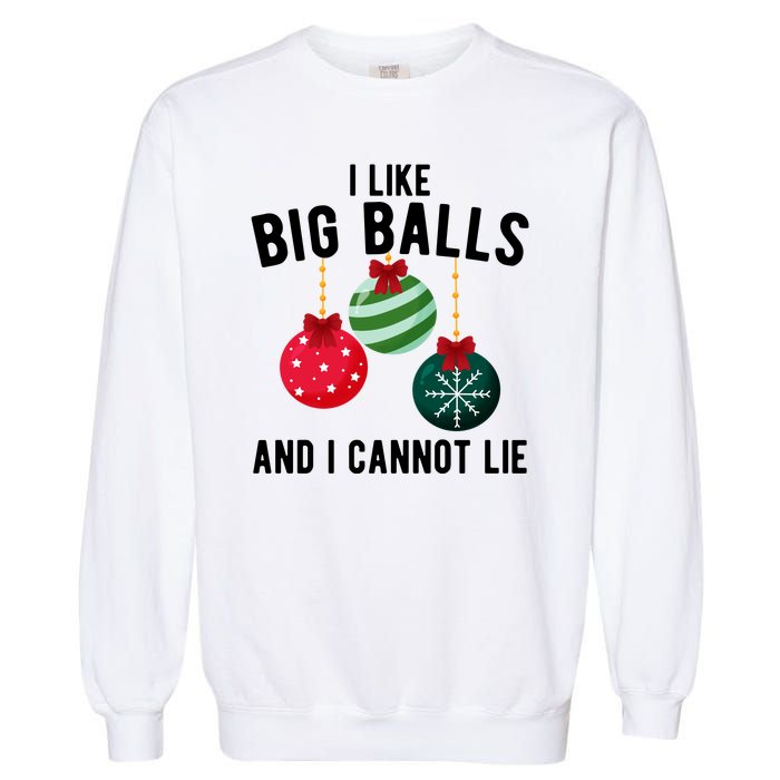 I Like Big Balls And I Cannot Lie Funny Christmas Garment-Dyed Sweatshirt