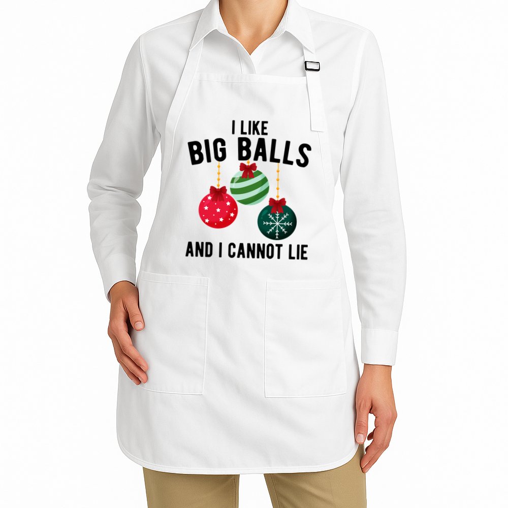 I Like Big Balls And I Cannot Lie Funny Christmas Apron