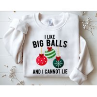 I Like Big Balls And I Cannot Lie Funny Christmas Sweatshirt
