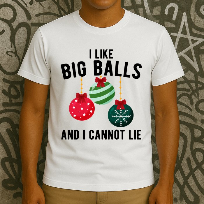 I Like Big Balls And I Cannot Lie Funny Christmas T-Shirt