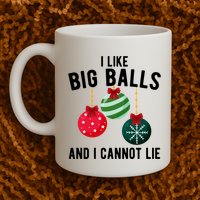I Like Big Balls And I Cannot Lie Funny Christmas Mug