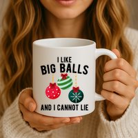 I Like Big Balls And I Cannot Lie Funny Christmas Mug