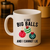I Like Big Balls And I Cannot Lie Funny Christmas Mug