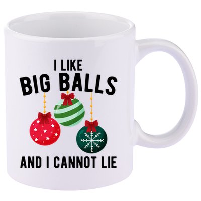 I Like Big Balls And I Cannot Lie Funny Christmas 11oz C Handle Ceramic Mug
