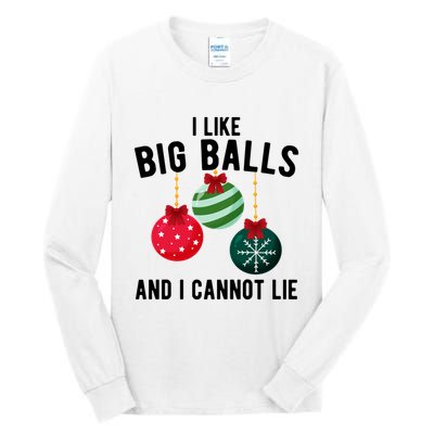 I Like Big Balls And I Cannot Lie Funny Christmas Tall Long Sleeve T-Shirt