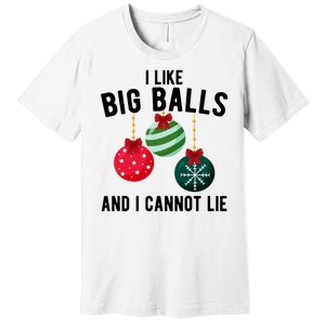 I Like Big Balls And I Cannot Lie Funny Christmas Premium T-Shirt