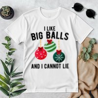 I Like Big Balls And I Cannot Lie Funny Christmas Premium T-Shirt