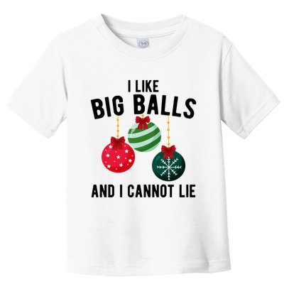 I Like Big Balls And I Cannot Lie Funny Christmas Toddler T-Shirt