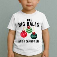 I Like Big Balls And I Cannot Lie Funny Christmas Toddler T-Shirt