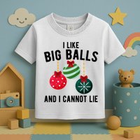 I Like Big Balls And I Cannot Lie Funny Christmas Toddler T-Shirt
