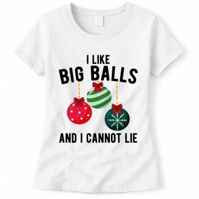 I Like Big Balls And I Cannot Lie Funny Christmas Womens T-Shirt