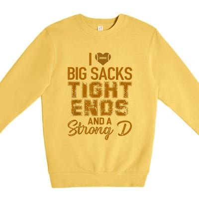 I Love Big Sacks Tight Ends And A Strong D Funny Football Premium Crewneck Sweatshirt