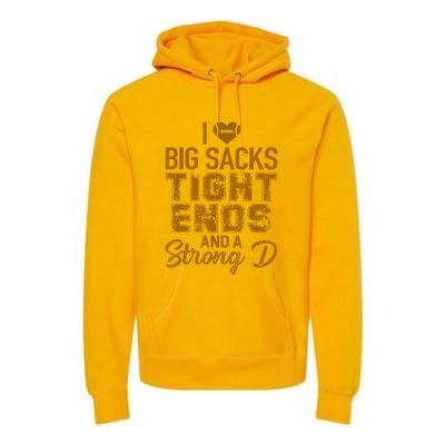 I Love Big Sacks Tight Ends And A Strong D Funny Football Premium Hoodie