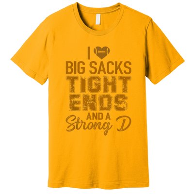 I Love Big Sacks Tight Ends And A Strong D Funny Football Premium T-Shirt