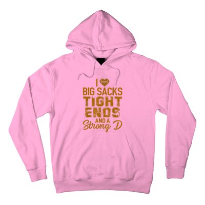 I Love Big Sacks Tight Ends And A Strong D Funny Football Hoodie