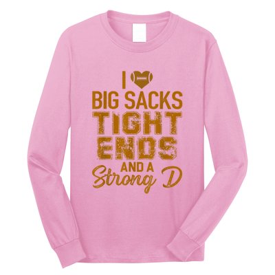 I Love Big Sacks Tight Ends And A Strong D Funny Football Long Sleeve Shirt