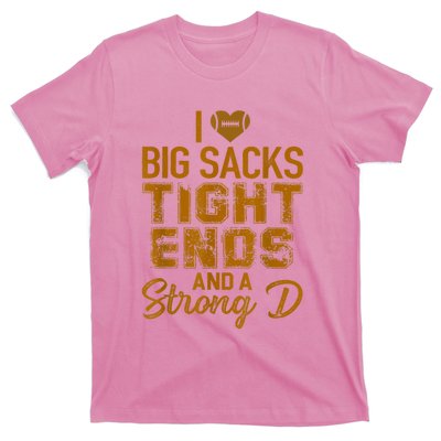 I Love Big Sacks Tight Ends And A Strong D Funny Football T-Shirt