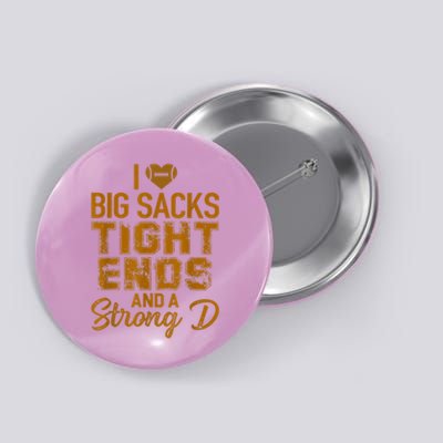 I Love Big Sacks Tight Ends And A Strong D Funny Football Button