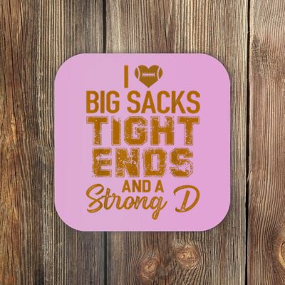 I Love Big Sacks Tight Ends And A Strong D Funny Football Coaster