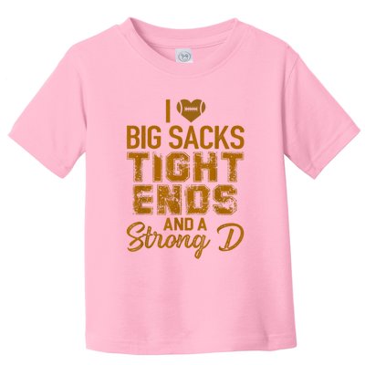 I Love Big Sacks Tight Ends And A Strong D Funny Football Toddler T-Shirt